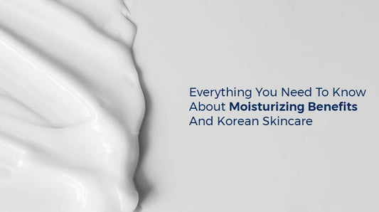 Everything You Need to Know about Moisturizing Benefits and Korean Skincare