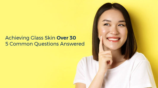 Let’s Talk Glass Skin Over 30; 5 Common Questions Answered