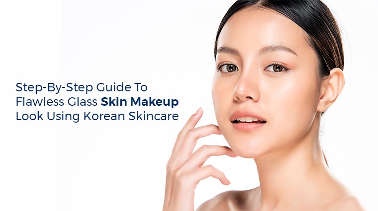 Step by step guide to flawless glass skin makeup